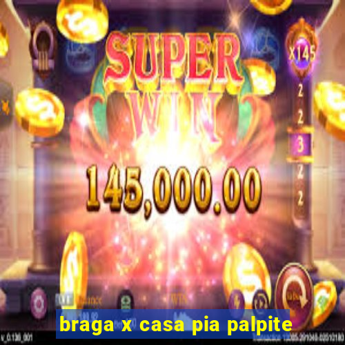 braga x casa pia palpite